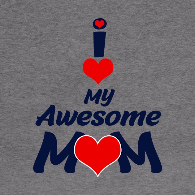 I Love My Awesome Mom by waleed7up